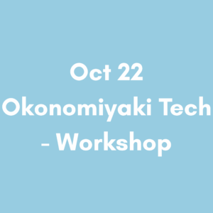 【Pass Holders Only】Oct 22 5pm – Okonomiyaki Tech - Workshop
